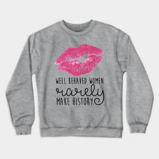 well behaved women rarely make history Crewneck Sweatshirt